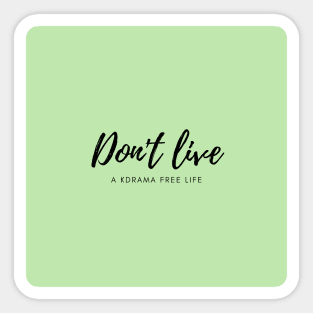 Don't live a kdrama free life (green) Sticker